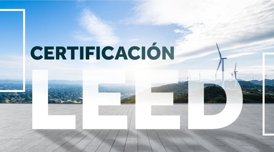 Certificación LEED México: Requisitos para acreditación 2022