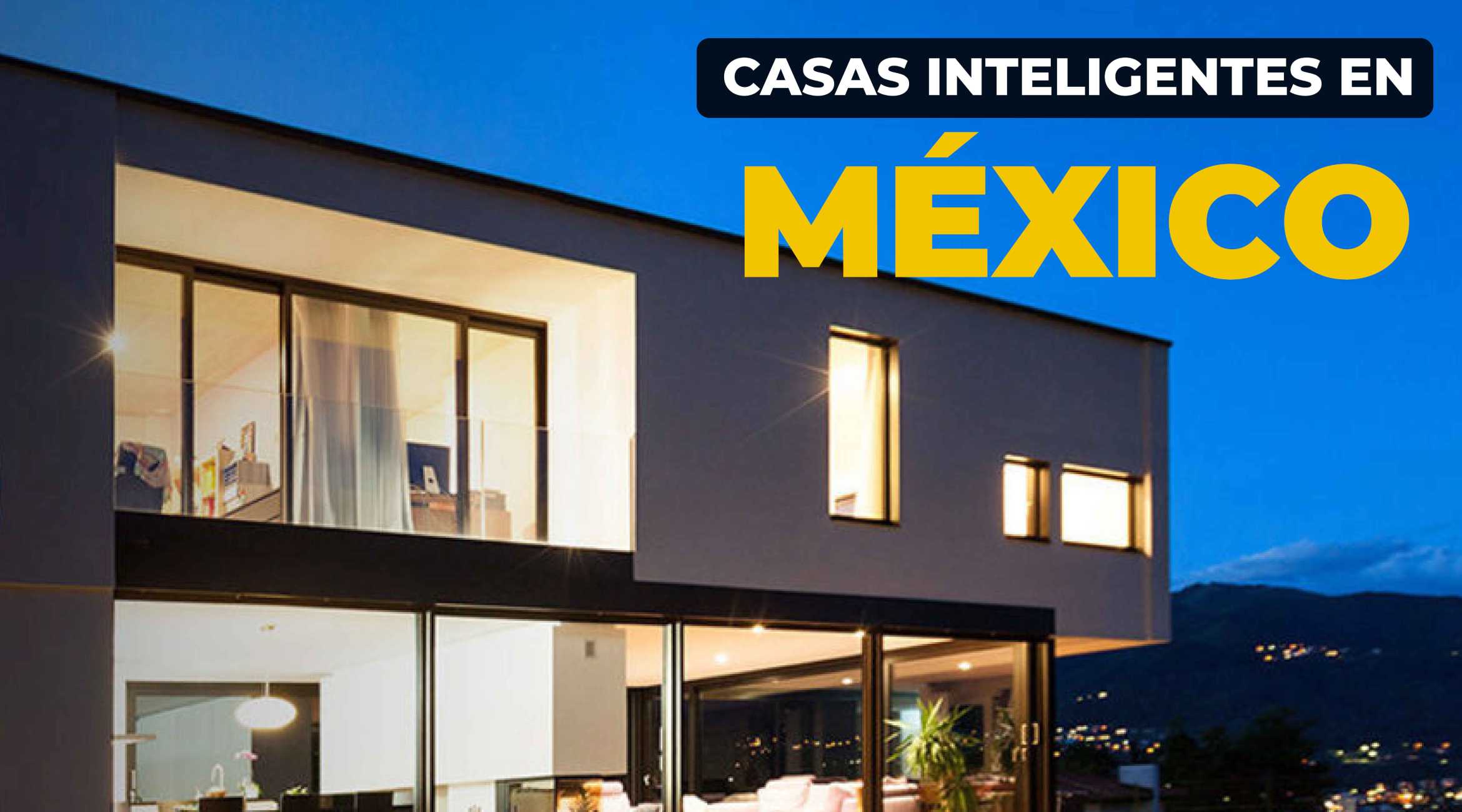 Casas inteligentes en México: Tendencia imparable que deberías conocer